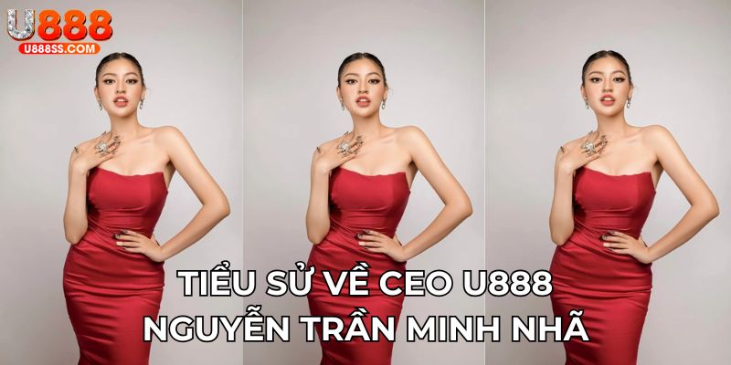 Tiểu sử về CEO U888 Nguyễn Trần Minh Nhã