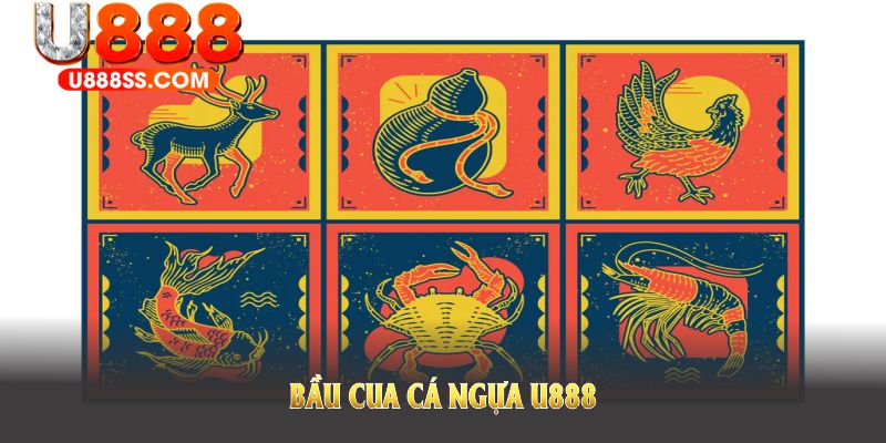 Bầu cua cá ngựa U888