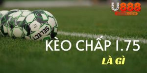 Kèo chấp 1.75 U888 là gì?