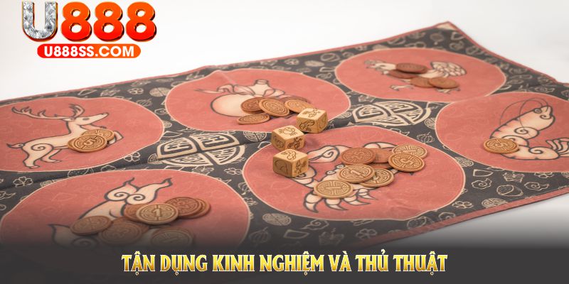 Tận dụng kinh nghiệm và thủ thuật để tối ưu cơ hội chiến thắng